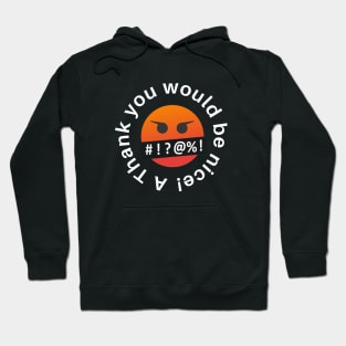 A Thank you would be nice! Round Design Hoodie